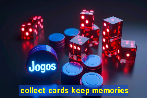 collect cards keep memories